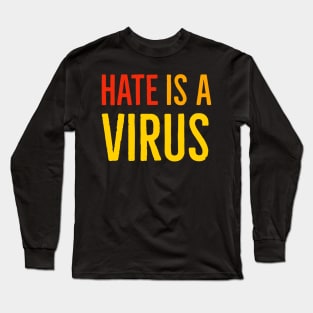 I Am Not A Virus - Hate Is A Virus Long Sleeve T-Shirt